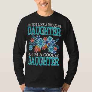 Camiseta I'm Not Like A Regular daughter I'm A Cool daughte