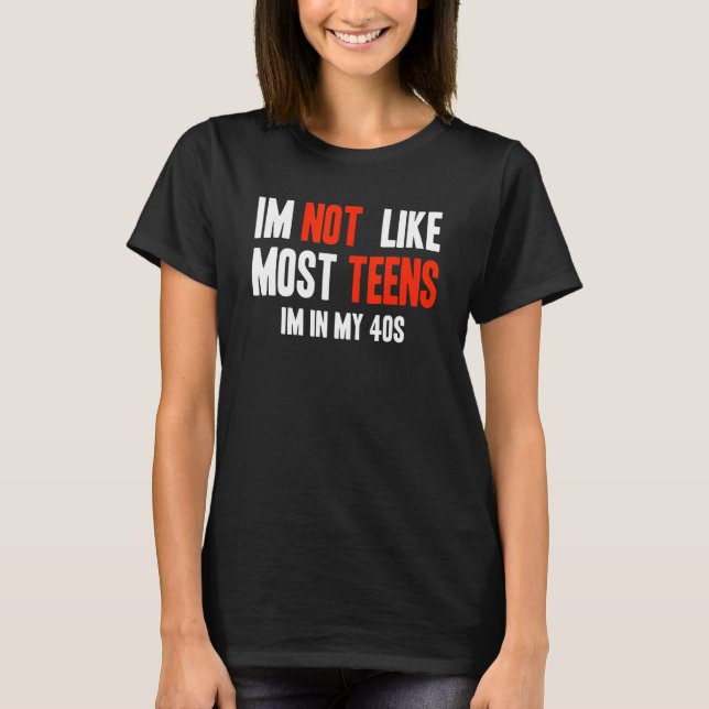 Camiseta I'm Not Like Most Teens I'm In My 40s (Frente)