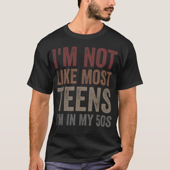 Camiseta I'm Not Like Most Teens I'm in My 50s (Frente)