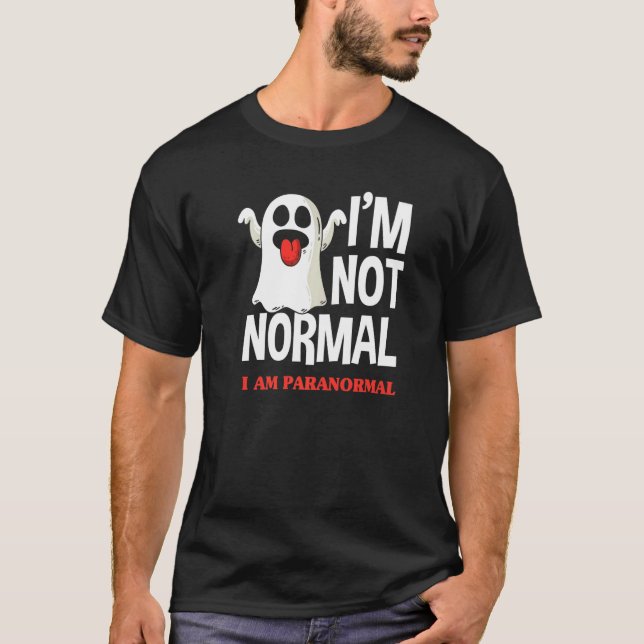 Camiseta I'm Not Normal I Am Paranormal  Ghost Hunter (Frente)