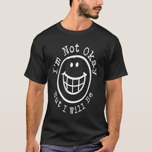 Camiseta I'm Not Okay Anxiety Depression Positive Smile (Frente)