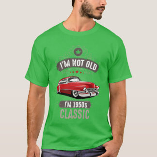 Camiseta IM NOT OLD IM 1950s CLASSIC Car Lover Birthday fri