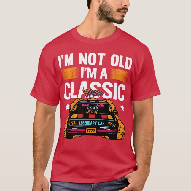 Camiseta Im Not Old Im a Classic Muscle Car retro (Frente)
