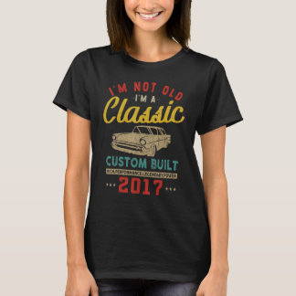 Camiseta I'm Not Old I'm A Custom Built 2017 Classic Car