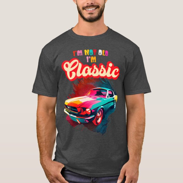 Camiseta Im Not Old Im Classic An Old School Classic Car gi (Frente)