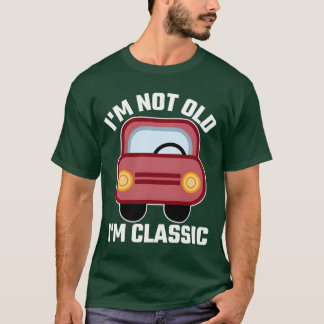 Camiseta Im Not Old Im Classic Birthday Vintage Car boy