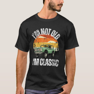 Camiseta I'm Not Old I'm Classic Funny Vintage Car