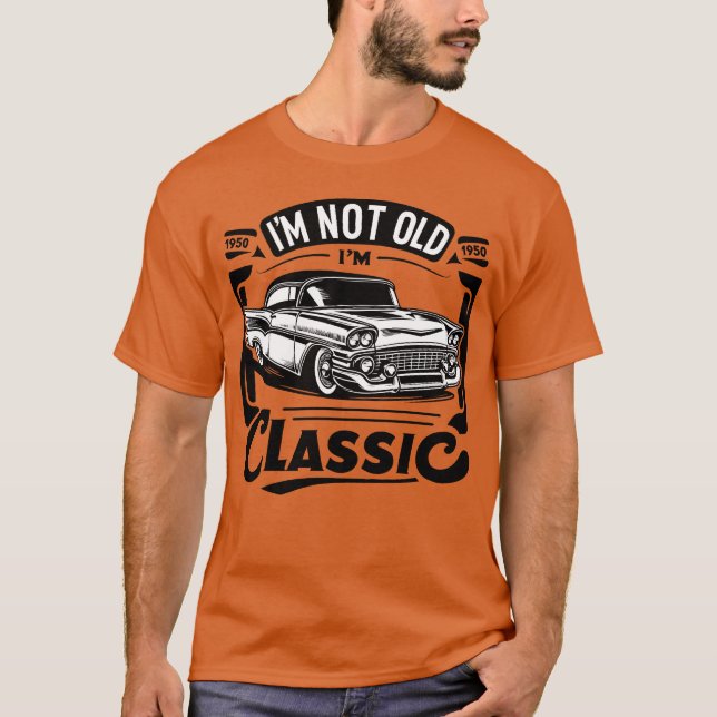 Camiseta Im Not Old Im Classic Vintage Car (Frente)