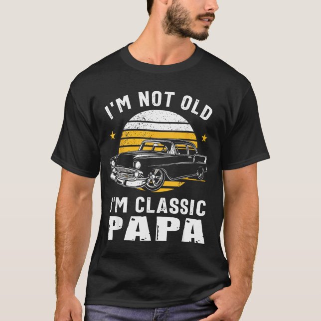 Camiseta I'm Not Old I'm Clic Papa Funny Muscle Car Hot Rod (Frente)