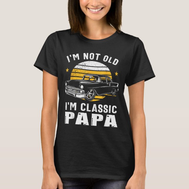 Camiseta I'm Not Old I'm Clic Papa Funny Muscle Car Hot Rod (Frente)