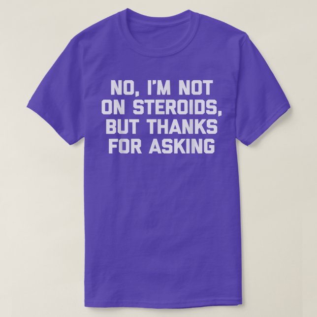 Camiseta I'm Not On Steroids But Thanks For Asking Funny Wo (Frente do Design)