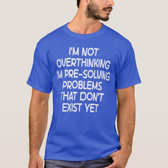 Camiseta Im not Overthinking Im PreSolving Problems Funny S (Frente)
