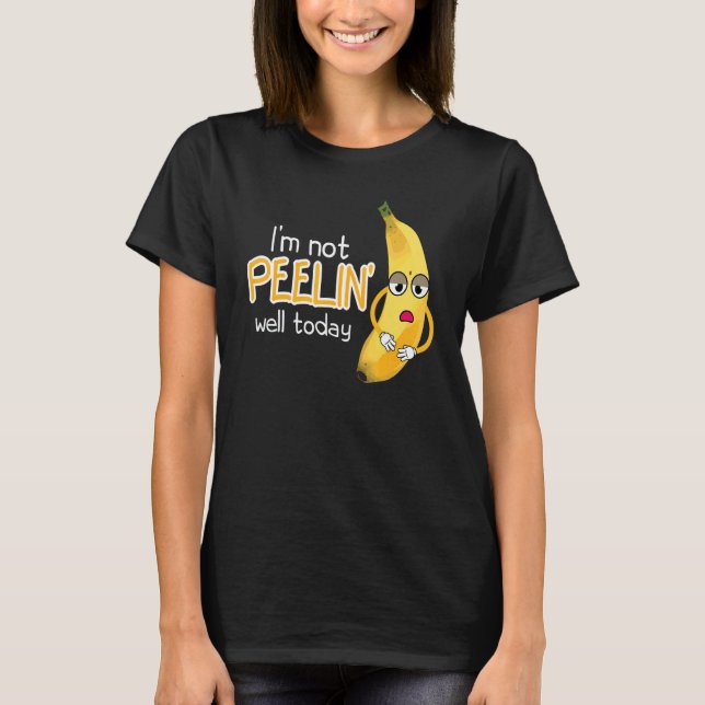 Camiseta I'm Not Peeling Well Today Women Banana Yellow Fru (Frente)