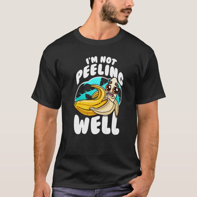 Camiseta I'm Not Peeling Well  Yellow Banana Fruit Pun (Frente)