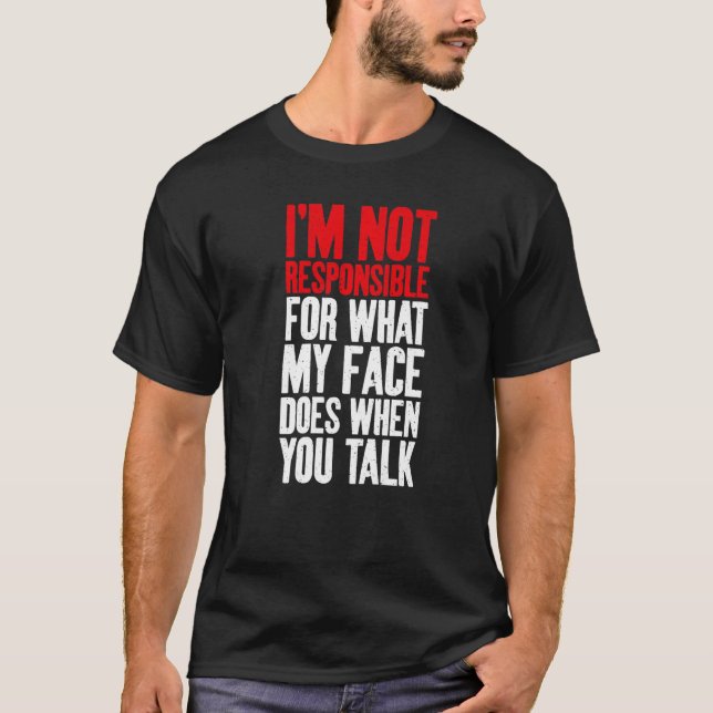 Camiseta Im not responsible for what my Face does when you  (Frente)