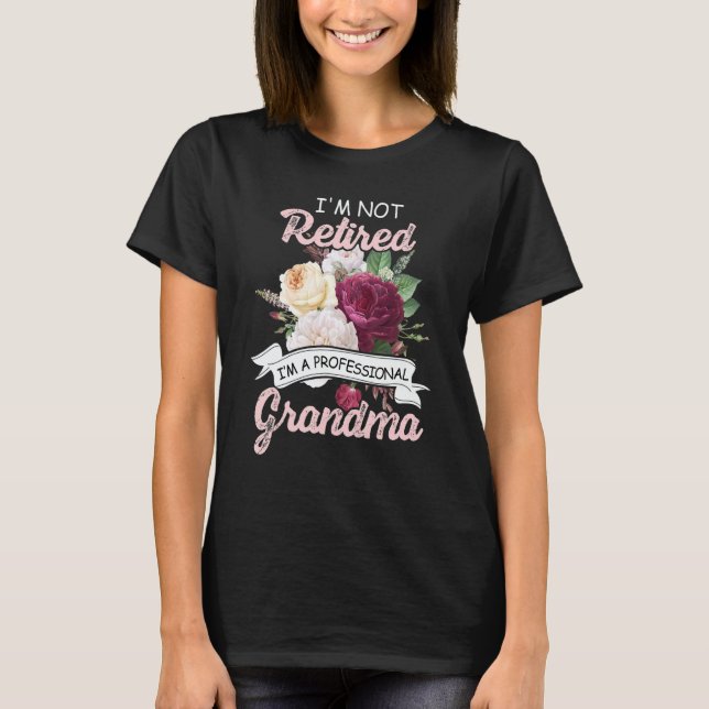 Camiseta I'm Not Retied I'm A Professional Grandma Flower R (Frente)