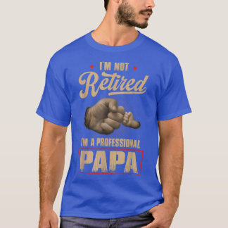 Camiseta I'm Not Retired A Professional Papa  Fathers Day 
