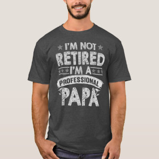 Camiseta Im Not Retired A Professional Papa T Fathers Day