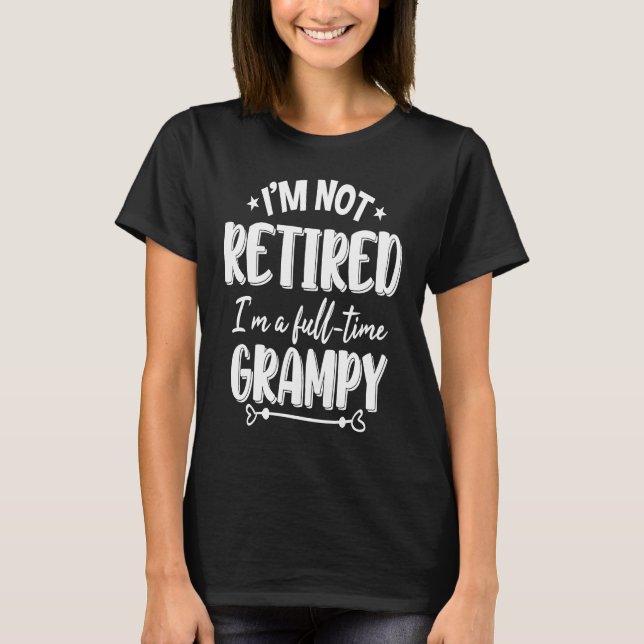 Camiseta I'm Not Retired I'm A Full time Grampy (Frente)