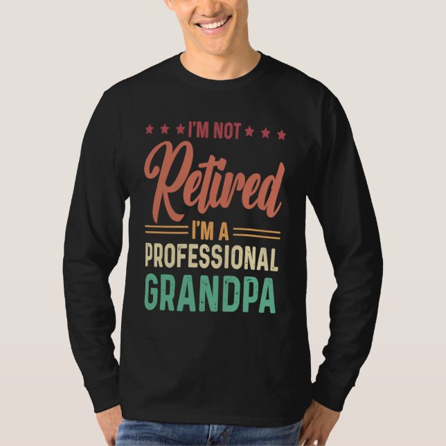 Camiseta I'm not retired I'm a professional Grandpa (Frente)