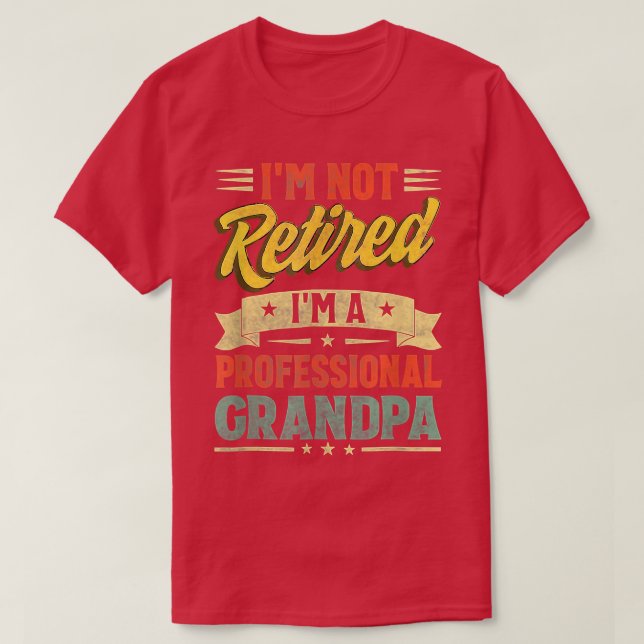 Camiseta I'm Not Retired I'm A Professional Grandpa Cool Fa (Frente do Design)