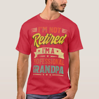 Camiseta I'm Not Retired I'm A Professional Grandpa Cool Fa