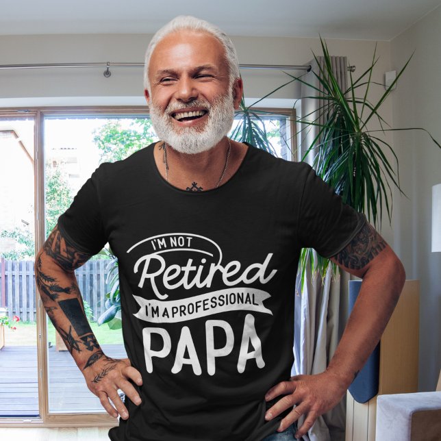 Camiseta I'm Not Retired I'm a Professional Papa (Criador carregado)