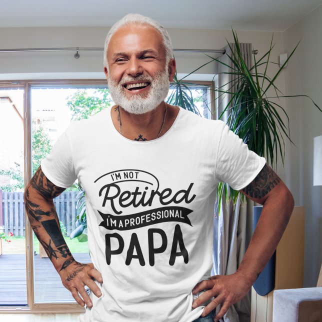 Camiseta I'm Not Retired I'm a Professional Papa (Criador carregado)
