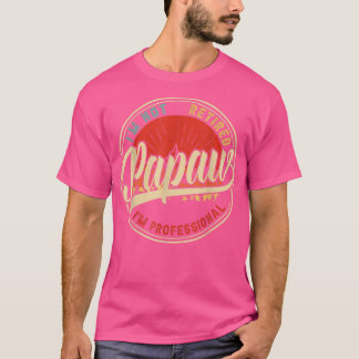 Camiseta I'm Not Retired I'm A Professional Papaw Funny Vin
