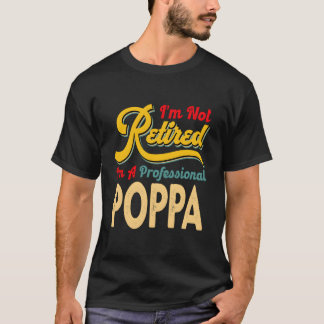 Camiseta I'M Not Retired I'M A Professional Poppa