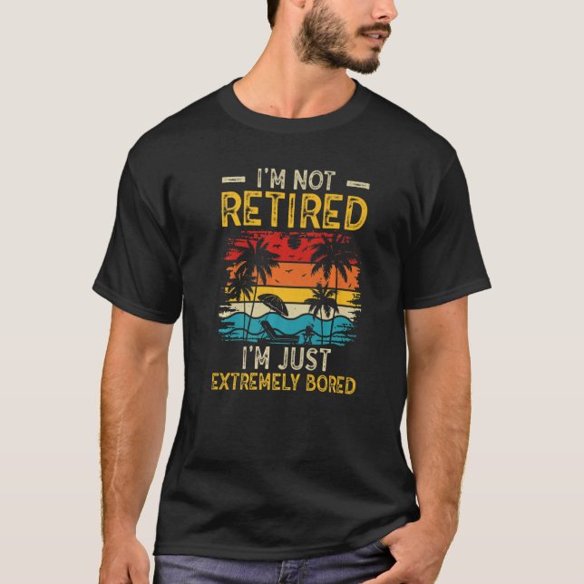 Camiseta I'm not retired I'm just extremely bored Women Ret (Frente)