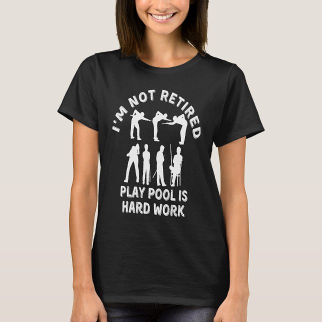 Camiseta I'm Not Retired Play Pool Is Hard Work Billiard Pl (Frente)