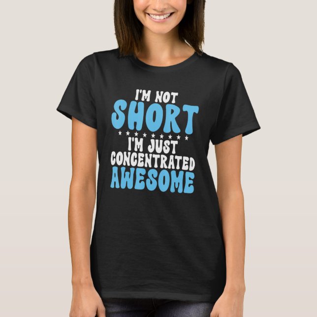 Camiseta Im not Short im just concentrated awesome Short Pe (Frente)