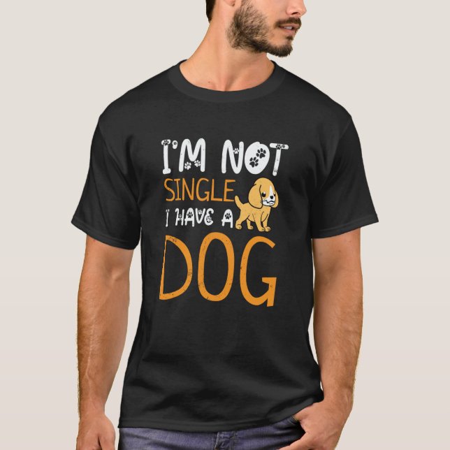 Camiseta Im Not Single I Have A Dog Dog Owner Dog (Frente)