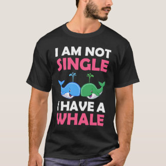 Camiseta I'm Not Single I Have A Whale 1