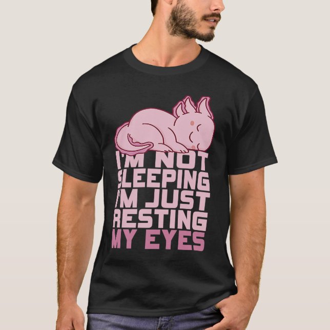 Camiseta I'm Not Sleeping I'm Just Resting My Eyes Axolotl  (Frente)