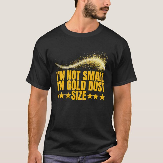 Camiseta Im Not Small  Im Gold Dust Size Gold Prospector  3 (Frente)