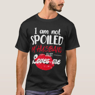 Camiseta Im Not Spoiled My Husband Just Loves Me Valentine
