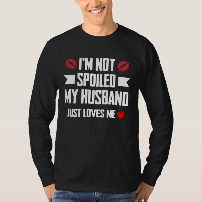 Camiseta I'm Not Spoiled My Husband Just Loves Me  Wife (Frente)