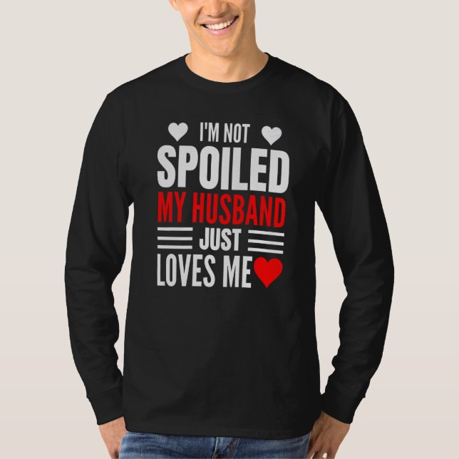 Camiseta I'm Not Spoiled My Husband Just Loves Me  Wife  1 (Frente)