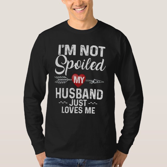 Camiseta I'm Not Spoiled My Husband Loves Me I Love Husband (Frente)