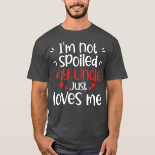 Camiseta I'm Not Spoiled My Uncle Loves Me Funny Kids Best