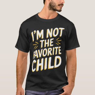 Camiseta I'M Not The Favorite Child T Shirt Funny Sibling R