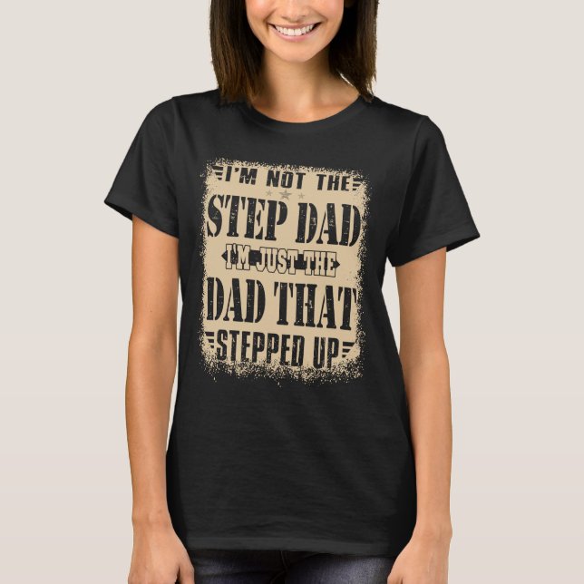 Camiseta I'm Not The Stepdad I'm Just The Dad That Stepped  (Frente)