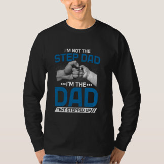 Camiseta I'm Not The Stepdad I'm The Dad That Stepped Up Fa
