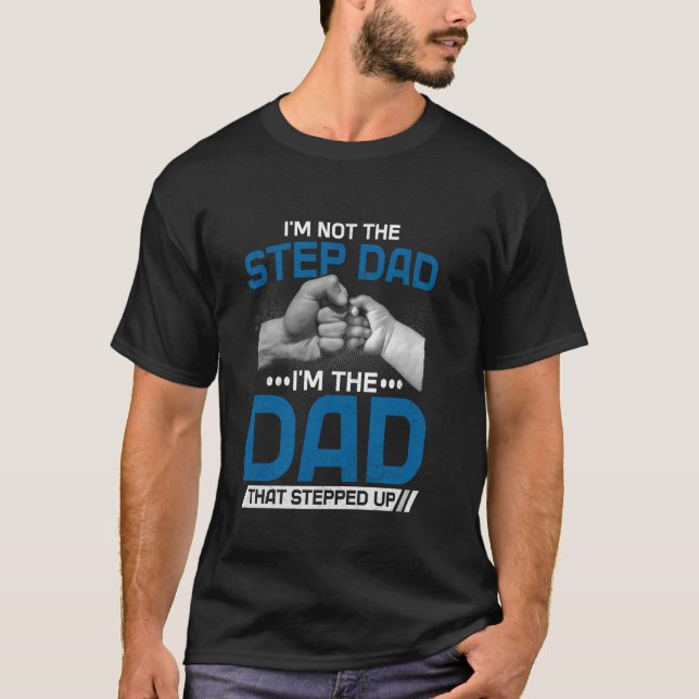 Camiseta I'm Not The Stepdad I'm The Dad That Stepped Up Fa (Frente)