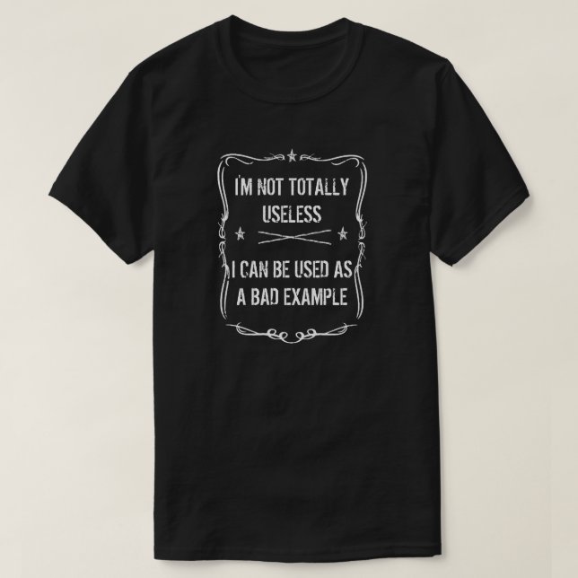 CAMISETA I'M NOT TOTALLY  USELESS   I CAN BE USED AS  A BAD (Frente do Design)