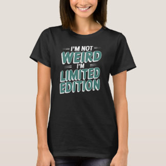 CAMISETA I'M NOT WEIRD I'M LIMITED EDITION