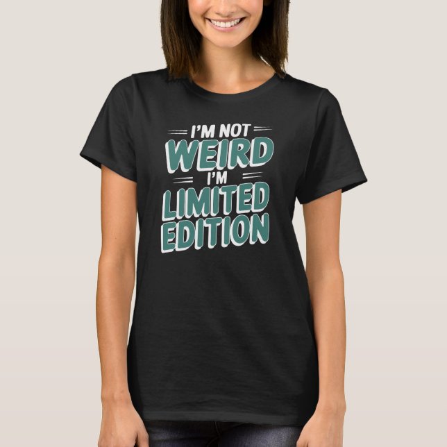 CAMISETA I'M NOT WEIRD I'M LIMITED EDITION (Frente)