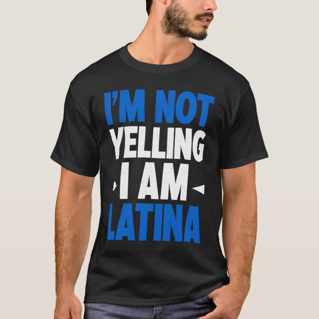 Camiseta I'm Not Yelling I Am Latina Latin America Latina P (Frente)